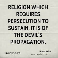 A collection of quotes on persecution to make you a stronger person, starve the prejudice and pay the price for being able to do, what is right. Quotes About Religious Persecution 40 Quotes