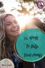 14 Ways You Can Help Teen Moms