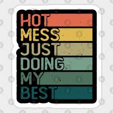 Know another quote from hot shots!? Hot Mess Just Doing My Best Funny And Cute Quote Hot Mess Just Sticker Teepublic