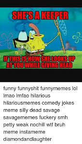 Sheba At Touwhilegiving Head Funny Funnyshit Funnymemes Lol Lmao Lmfao Hilarious Hilariousmemes Comedy Jokes Meme Silly Dead Savage Savagememes Fuckery Smh Petty Weak Nochill Wtf Bruh Meme Instameme Diamondandlaughter Bruh Meme