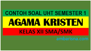 Posted by azhar azhari at june 06, 2020 1 comment. Contoh Soal Agama Kristen Kelas Xii Sma Smk Semester Ganjil Ambarisna Com