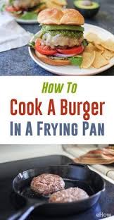 You Can Make A Juicy Burger Without Having To Fire Up The Grill Follow These Instructions For How Stovetop Burgers Burgers On The Stove How To Cook Hamburgers