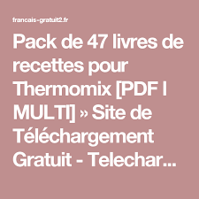 Pack De 47 Livres De Recettes Pour Thermomix Pdf L Multi Site De Telechargement Gratuit Tel Livre De Recette Livre De Recette Thermomix Thermomix Recette