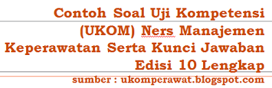Soal uji kompetensi manajemen keperawatan dan kunci jawaban. Contoh Soal Ukom Ners Manajemen Keperawatan Dan Kunci Jawaban Edisi 10 Ukom Perawat