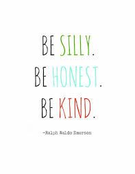 Be Silly Be Honest Be Kind Inspirational Quotes For Kids Quotes For Kids Cute Quotes For Girls