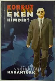 He became involved in the susurluk scandal in turkey after some of his subordinates, notably ayhan çarkın, were convicted of extrajudicial killings. Korkut Eken Kimdir Hakan Turk Nadir Kitap