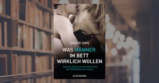 Was wollen männer im bett was macht sie glücklich „du bist meine nummer eins.. Cynthia W Gentry Was Manner Im Bett Wirklich Wollen Taschenbuch Goldmann Verlag