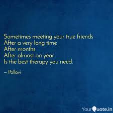 From funny to inspirational, you'll the language of friendship is not words but meanings. Exclusive E News Quotes On Friends Meeting After Long Time Elgalande Quotes For Friends Meeting After Long Time 134 Inspiring And Helpful Friendship Quotes
