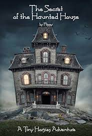 I wrote haunted house just after we'd been told that we needed to leave. The Secret Of The Haunted House A Tiny Horsies Adventure English Edition Ebook Flippy Amazon De Kindle Shop