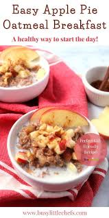 Apple Pie Oatmeal Healthy Kid Friendly Recipe Busy Little Chefs Recipe In 2020 Apple Pie Oatmeal Quick Breakfast Recipes Breakfast Oatmeal Recipes