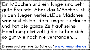 Ein Madchen Und Ein Junge Sind Sehr Gute Freunde Aber Das Madchen Ist In Den Jungen Verleibt Das Madchen War Neulic Tolle Spruche Und Zitate Auf Www Likemonster De