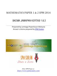 Berikut adalah koleksi kertas soalan dan skema jawapan bagi peperiksaan percubaan spm tahun 2019 serta tahun 2020 untuk rujukan para pelajar. Spmsoalan Skema Spm 2014 Mathematics