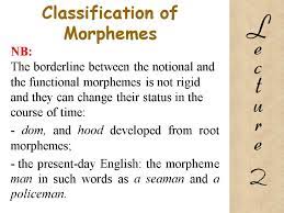 Words that have meaning by themselves—boy, food, door—are called lexical morphemes. Morphemic Structure Of The Word 1 Morphological System