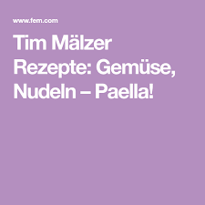 Tim Malzer Rezepte Gemuse Nudeln Paella Paella Paella Rezept Rezepte