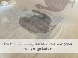 Print a mirror image of your words or graphic to fit your carefully remove the wax paper from the page, and move the pieces of tape to the opposite side of. How To Transfer An Image Onto Fabric Using Wax Paper And Your Printer The Creek Line House