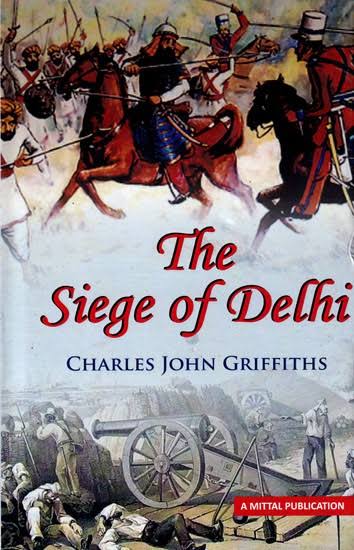 The Siege of Delhi: With an Account of the Mutiny at Ferozepore in 1857 | Exotic India Art