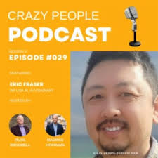 Crazy People Podcast Episode 029: 'AI Horizons: Eric Fraser's  Tech Odyssey'