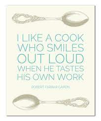 Love This We Should Be Proud Of The Art Work We Put Into The World And When We Do It Well It Is Okay To Celebra Cooking Quotes Culinary Quotes