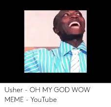 Usher Oh My God Wow Meme Youtube God Meme On Me Me