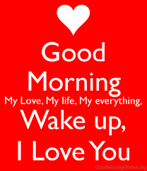 Good Morning My Love My Life Good Morning Quotes For Him Good Morning Quotes Morning Quotes For Him
