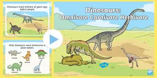 Similar to the carnivores, omnivores also hunt prey and other times; Dinosaurs