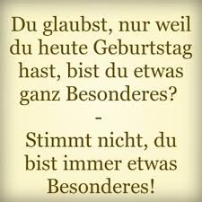 Du Glaubst Nur Weil Du Heute Geburtstag Hast Bist Du Etwas Ganz Besonderes S Geburtstagswunsche Spruche Zitate Zum Thema Geburtstag Spruche Zum Geburtstag