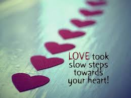 Love Took Slow Steps Towards Your Heart Free Love Quotes Love Quotes Wallpaper Cute Love Quotes