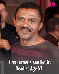 Ike Turner Jr. — son of Ike Turner and the late Queen of Rock 'n' Roll,  Tina Turner — has died at 67 years old from kidney failure. His cousin  released a