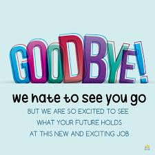 Congratulations for finding a new job, we will miss you. Goodbye Messages When You Or A Colleague Leave The Company