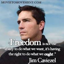 Freedom Is A God Given Right He Didn T Make Us Puppets He Wants Us To Freely Obey Him And No Government Sho Catholic Quotes Inspirational Quotes Jim Caviezel