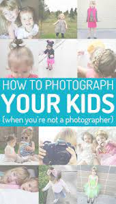 6 Tips For Taking Amazing Pictures Of Your Kids Even If You Re Not A Professional Photographer The Cuteness Photographing Kids Moms Photography Kids Pictures