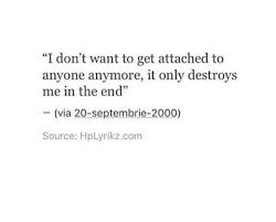 I Don T Want To Get Attached To Anyone Anymore Attachment Quotes Thoughts Quotes Lyric Quotes