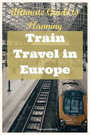 Travel By Train In Europe How To Plan Your Trip And The Best Way To Book Train Travel Europe Train Travel Europe Train