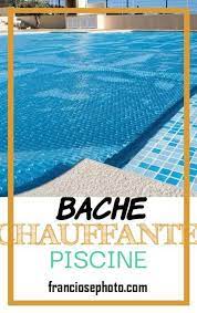 bache chauffante piscine bache piscine piscine abri piscine
