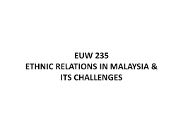Ethnicity and ethnic relations in malaysia (illinois: Euw 235 Ethnic Relations In Malaysia Its Challenges Ppt Video Online Download