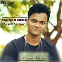 Wajood Song Download: Play & Listen Wajood all MP3 Song by Arjun Sarkar  @Gaana