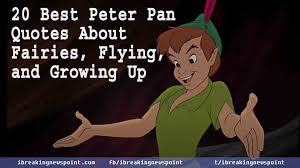 20 Best Peter Pan Quotes About Fairies Flying And Growing Up Peter Pan Quotes Fly Quotes Peter Pan