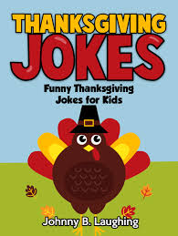 Read on for some witty and hilarious thanksgiving jokes you can share with your known once. Smashwords Thanksgiving Jokes Funny Thanksgiving Jokes For Kids A Book By Johnny B Laughing