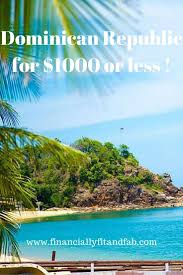 Fff Travels Dominican Republic For 1000 Or Less Dominican Republic Travel Travel Tips Flight Search Engine