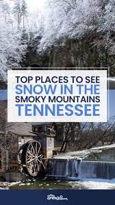 Does It Snow In Tennessee What Months Does It Snow Smoky Mountains Gatlinburg Vacation Tennessee Vacation