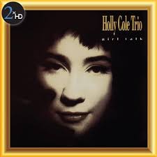 Girl Talk: Holly Cole Trio, David Piltch, Aaron Davis, John MacLeod, John  Johnson, Holly Cole, T. Hatch, Bobby Troup, Ned Washington, Robert Emmett  Dolan, Ira Gershwin, George Gershwin, Hank Williams, Johnny Mercer,