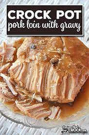 Crock Pot Pork Loin With Gravy Pork Loin Crock Pot Recipes Crockpot Pork Loin Crockpot Pork