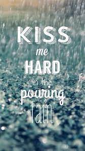 Kissing in the rain audrey & henry (tv episode 2014) quotes on imdb: Kiss Me Hard In The Pouring Rain Pictures Photos And Images For Facebook Tumblr Pinterest And Twitter Rain Quotes Love Rain Quotes Rainy Day Quotes