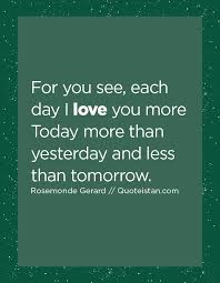 I Love You More Than Yesterday And Less Than Tomorrow Song For You See Each Day I Love You More Today More Than Yesterday And Less Than Tomorrow Love You Love You More Inspirational Quotes