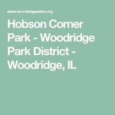 Hobson Corner Park Woodridge Park District Woodridge Il Woodridge Park Corner