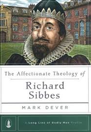 The Affectionate Theology of Richard Sibbes: Mark Dever: 9781567698541