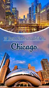 15 Best Places To Visit In Chicago That Add The Much Needed Charm To Your American Vacay Chicago Vacation Chicago Travel Cool Places To Visit