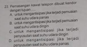 Misalnya pemasangan kaca jendela, pemasangan sambungan rel kereta api, pemasangan bingkai besi pada roda pedati, pemasangan jaringan listrik dan telepon, serta keping bimetal. Pemasangan Kawat Telepon Dibuat Kendur Dengan Tujuan Brainly Co Id