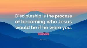 What decisions and partings will it demand? Dallas Willard Quote Discipleship Is The Process Of Becoming Who Jesus Would Be If He Were