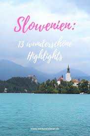 13 Slowenien Highlights Die Ihr Bestimmt Noch Nicht Kennt In 2020 Slowenien Urlaub Slowenien Reisen In Europa